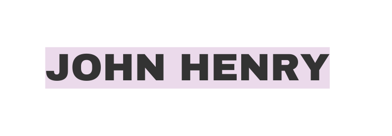 JOHN HENRY